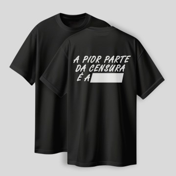 T-Shirt - 'A pior parte da censura é #####
