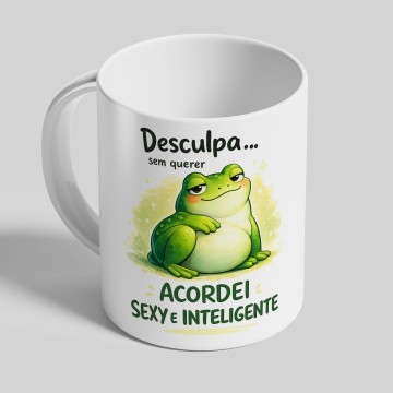 Caneca - Desculpa, sem querer acordei Sexy e Inteligente