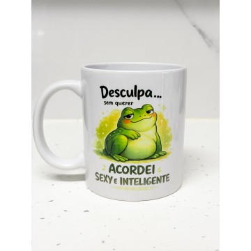 Caneca - Desculpa, sem querer acordei Sexy e Inteligente