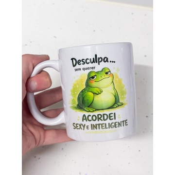 Caneca - Desculpa, sem querer acordei Sexy e Inteligente