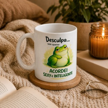 Caneca - Desculpa, sem querer acordei Sexy e Inteligente